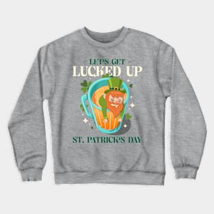 Let's get lucked up Crewneck Sweatshirt